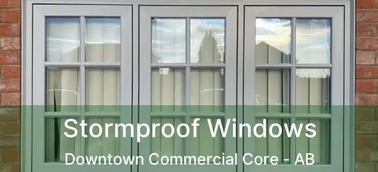  Stormproof Windows Downtown Commercial Core - AB