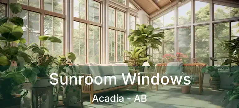  Sunroom Windows Acadia - AB