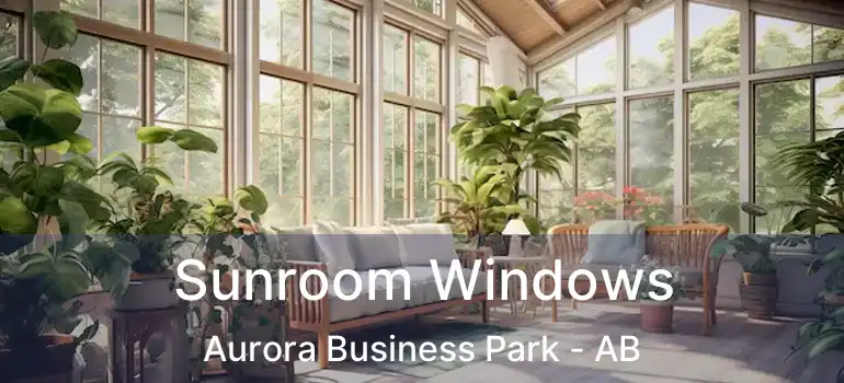  Sunroom Windows Aurora Business Park - AB