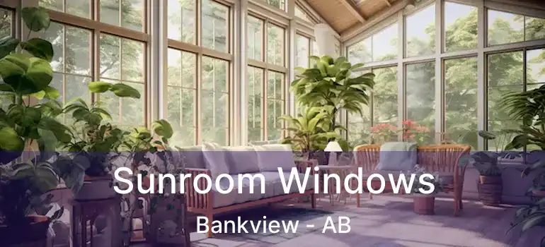 Sunroom Windows Bankview - AB