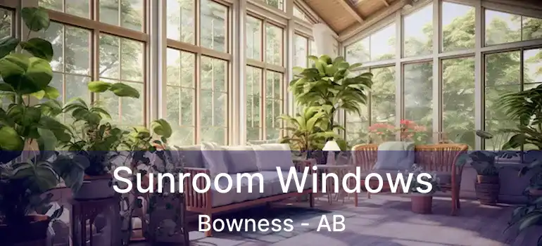  Sunroom Windows Bowness - AB