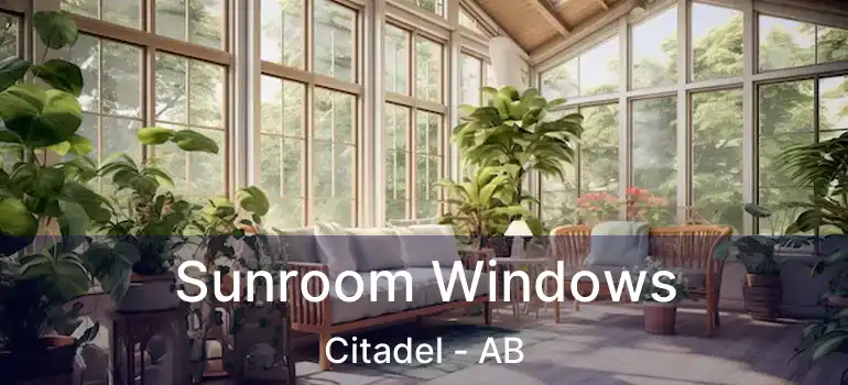  Sunroom Windows Citadel - AB