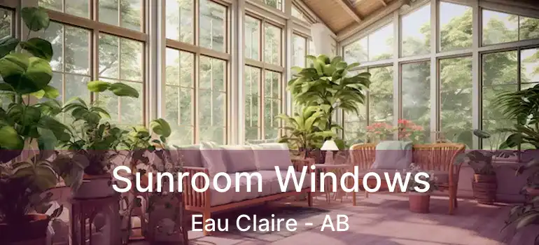  Sunroom Windows Eau Claire - AB