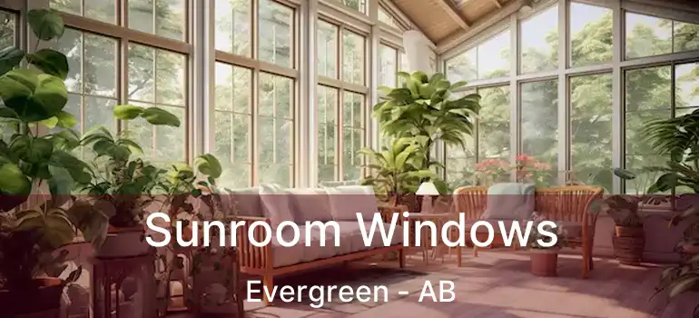  Sunroom Windows Evergreen - AB
