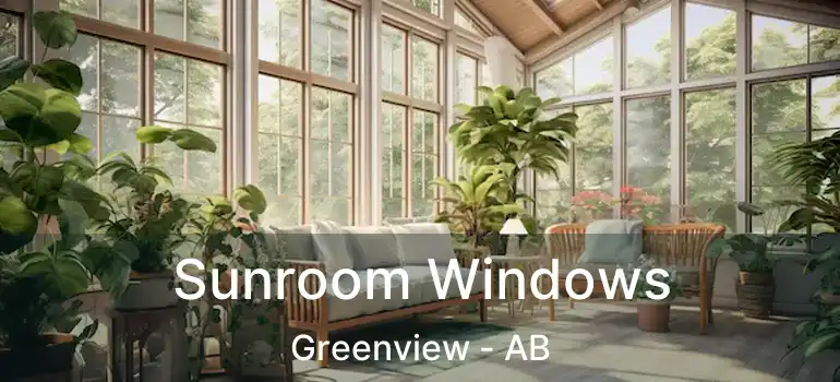  Sunroom Windows Greenview - AB