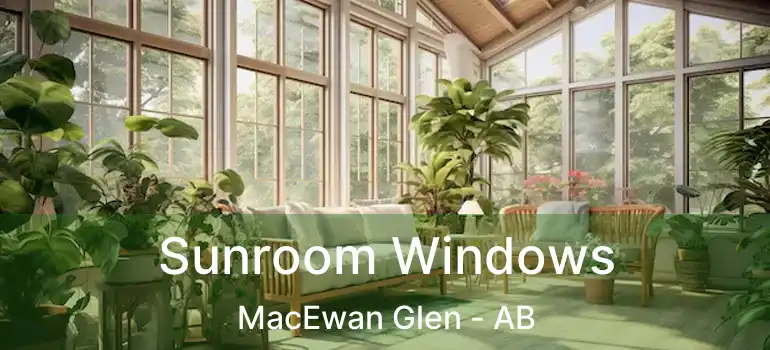  Sunroom Windows MacEwan Glen - AB