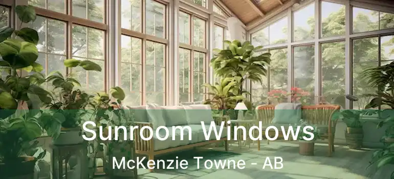  Sunroom Windows McKenzie Towne - AB
