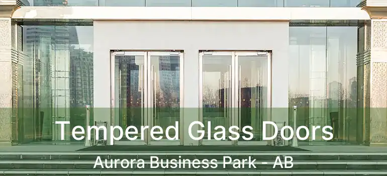  Tempered Glass Doors Aurora Business Park - AB