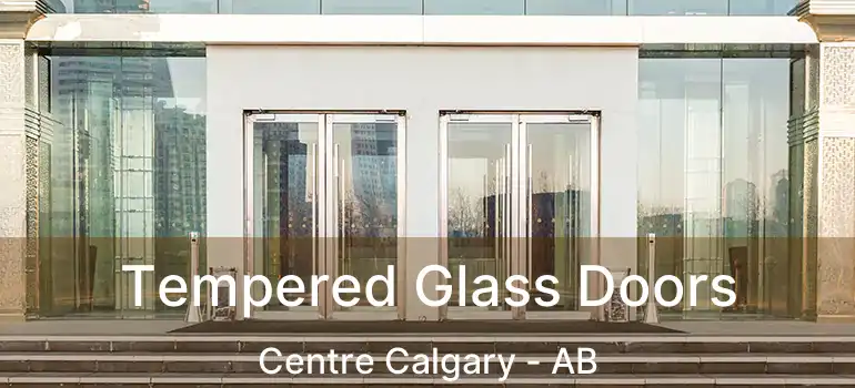  Tempered Glass Doors Centre Calgary - AB