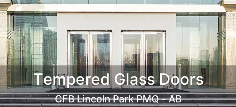  Tempered Glass Doors CFB Lincoln Park PMQ - AB