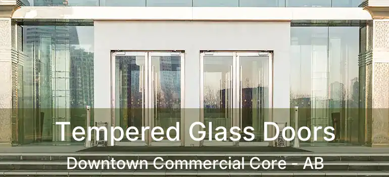  Tempered Glass Doors Downtown Commercial Core - AB