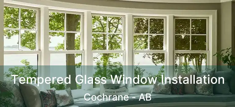  Tempered Glass Window Installation Cochrane - AB