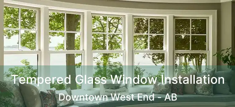  Tempered Glass Window Installation Downtown West End - AB