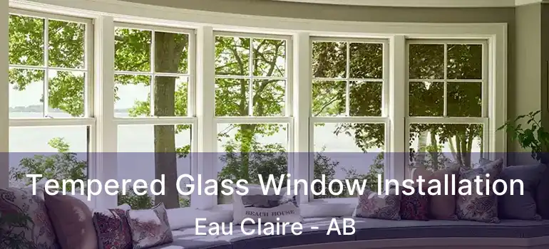  Tempered Glass Window Installation Eau Claire - AB