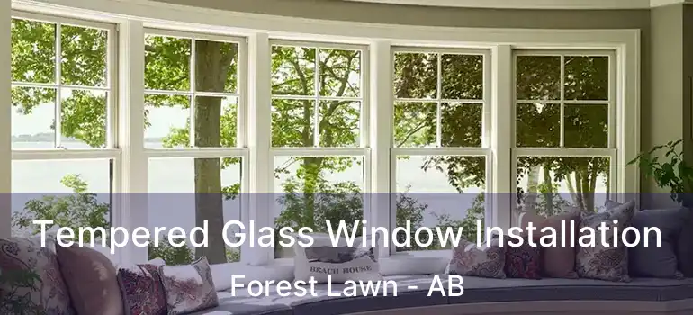  Tempered Glass Window Installation Forest Lawn - AB
