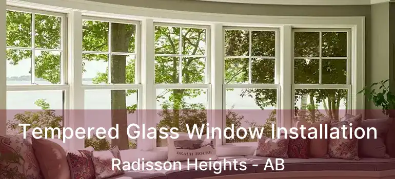  Tempered Glass Window Installation Radisson Heights - AB