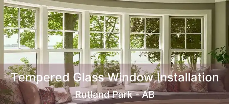 Tempered Glass Window Installation Rutland Park - AB