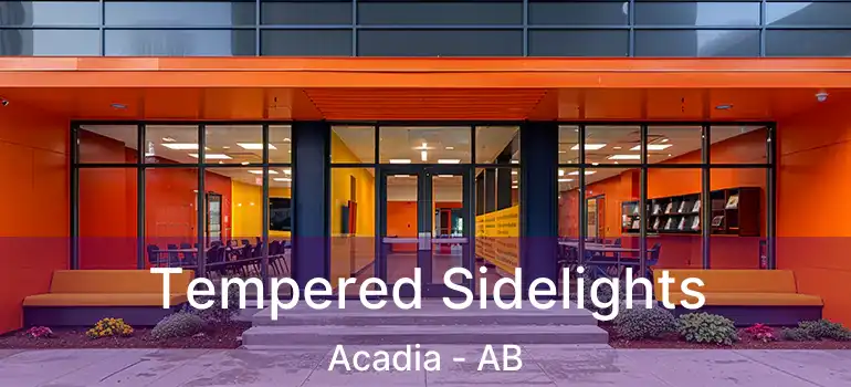  Tempered Sidelights Acadia - AB