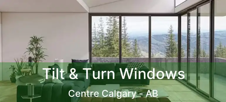  Tilt & Turn Windows Centre Calgary - AB