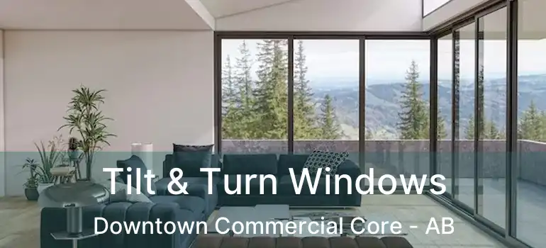 Tilt & Turn Windows Downtown Commercial Core - AB