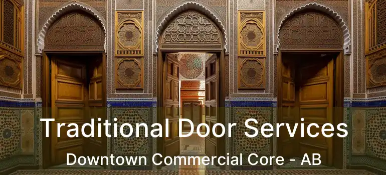  Traditional Door Services Downtown Commercial Core - AB