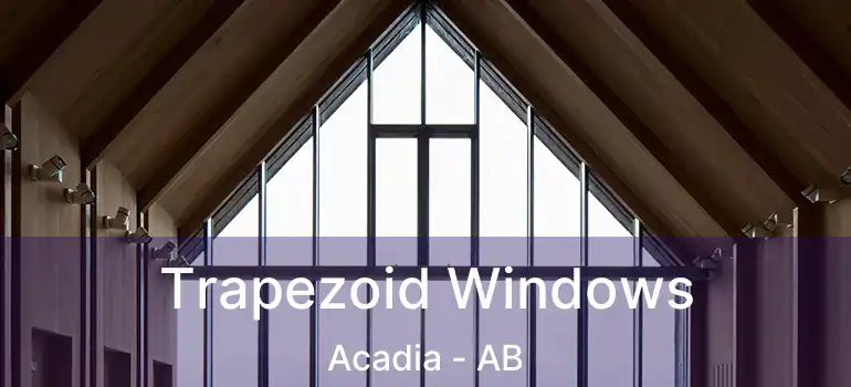  Trapezoid Windows Acadia - AB