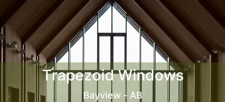  Trapezoid Windows Bayview - AB