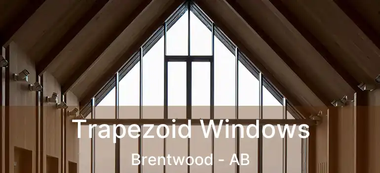  Trapezoid Windows Brentwood - AB