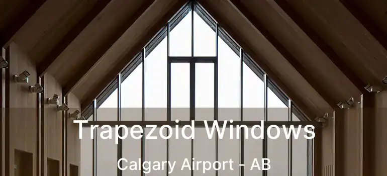  Trapezoid Windows Calgary Airport - AB