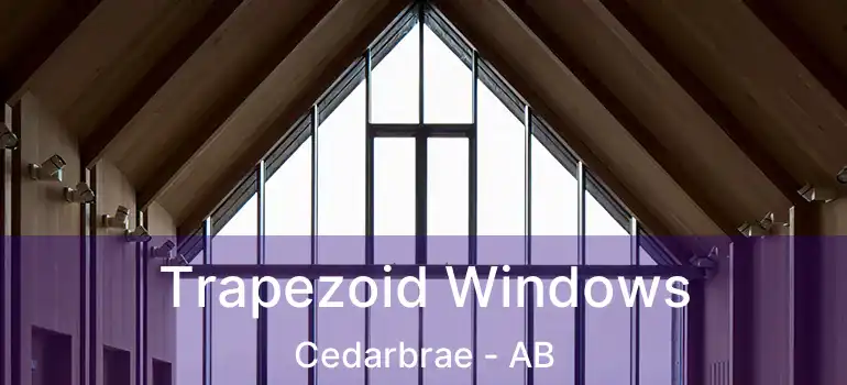  Trapezoid Windows Cedarbrae - AB