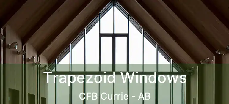  Trapezoid Windows CFB Currie - AB
