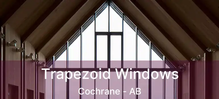  Trapezoid Windows Cochrane - AB