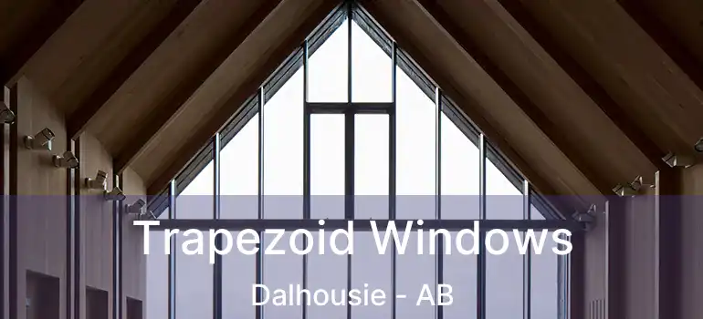 Trapezoid Windows Dalhousie - AB