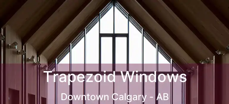  Trapezoid Windows Downtown Calgary - AB