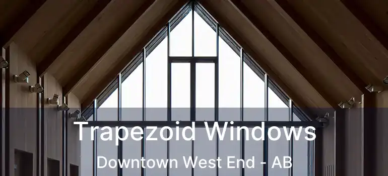  Trapezoid Windows Downtown West End - AB
