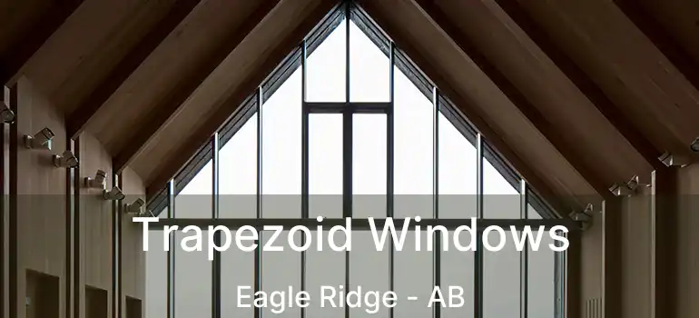  Trapezoid Windows Eagle Ridge - AB