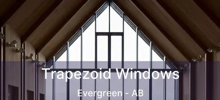  Trapezoid Windows Evergreen - AB