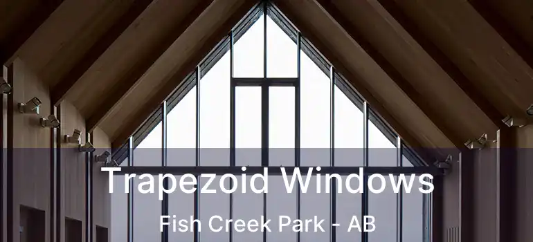  Trapezoid Windows Fish Creek Park - AB