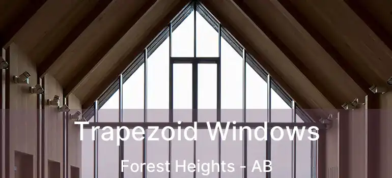  Trapezoid Windows Forest Heights - AB
