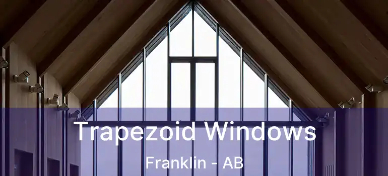  Trapezoid Windows Franklin - AB