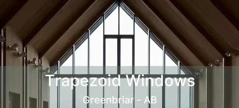  Trapezoid Windows Greenbriar - AB