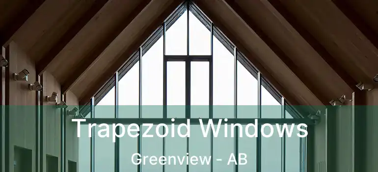 Trapezoid Windows Greenview - AB