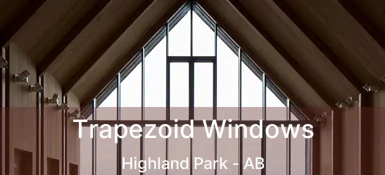  Trapezoid Windows Highland Park - AB