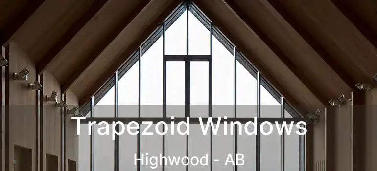  Trapezoid Windows Highwood - AB