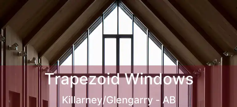  Trapezoid Windows Killarney/Glengarry - AB