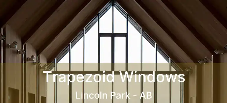  Trapezoid Windows Lincoln Park - AB