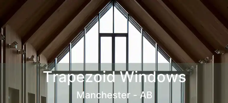  Trapezoid Windows Manchester - AB