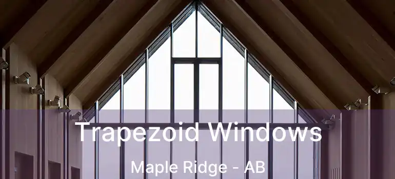  Trapezoid Windows Maple Ridge - AB