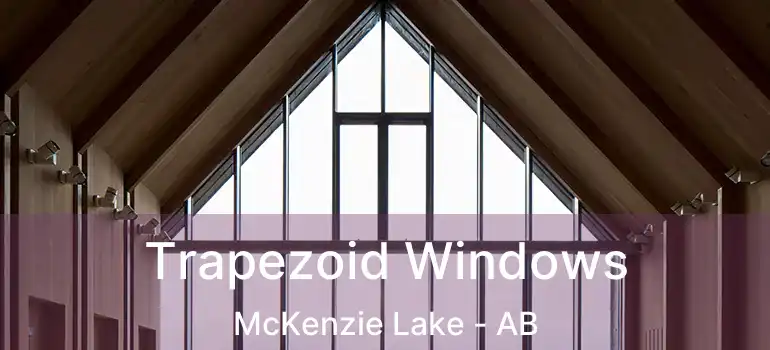  Trapezoid Windows McKenzie Lake - AB