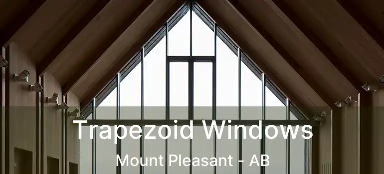  Trapezoid Windows Mount Pleasant - AB